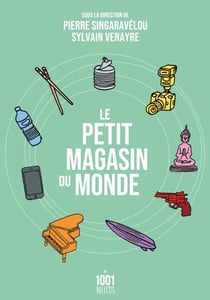 Le petit magasin du monde - La mondialisation par les objets du XVIIIe siècle à nos jours