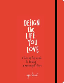 Design the Life You Love - A Step-by-Step Guide to Building a Meaningful Future