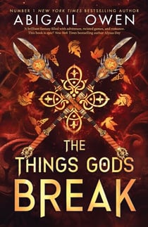 The Things Gods Break - The epic sequel to The Games Gods Play - a dark, steamy romantasy where passion defies the gods themselves – DELUXE LIMITED EDITION
