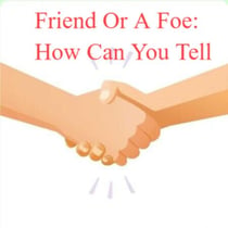 Friend Or A Foe: How Can You Tell