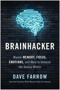 Brainhacker - Master Memory, Focus, Emotions, and More to Unleash the Genius Within