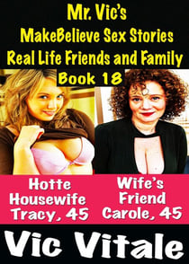 Mr. Vic’s  MakeBelieve Sex Stories Real Life Friends and Family  Book 18