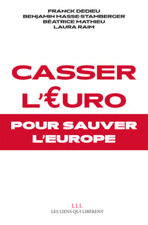 Casser l'Euro - Pour sauver l'Europe