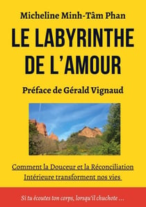 Le Labyrinthe de l'Amour - S'Aimer, Aimer, se Laisser Aimer, par Soi, par l'Autre et par la Vie Elle-même