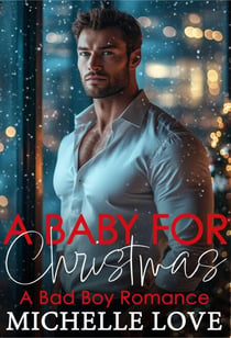 A Baby for Christmas: A Bad Boy Romance - Secret Babies, #7