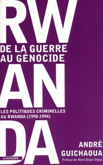 Rwanda : de la guerre au génocide - Les politiques criminelles au Rwanda (1990 - 1994)