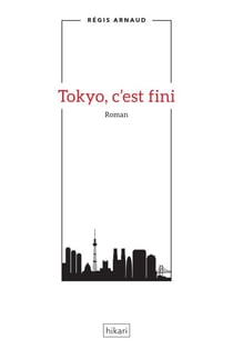 Tokyo, c'est fini - Un roman au Japon
