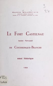 Le Fort Castelnau de Coudekerque-Branche (ancien Fort-Louis) - Essai historique