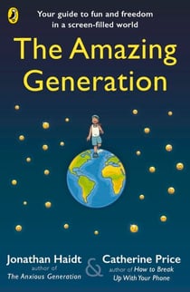 The Amazing Generation - Packed with facts, stories and secrets to help kids break free from phones
