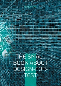 The Small Book About Design-for-Test - A comprehensive guide to Design-for-Test methods in the semiconductor industry