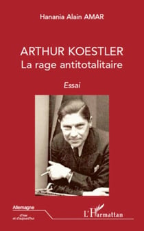 Arthur Koestler - La rage antitotalitaire