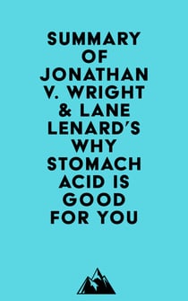 Summary of Jonathan V. Wright & Lane Lenard's Why Stomach Acid Is Good for You