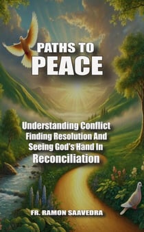 Paths to Peace: Understanding Conflict, Finding Resolution, and Seeing God’s  Hand in Reconciliation