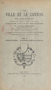 La ville et le canton de Craponne depuis les origines jusqu'à nos jours, histoire civile et religieuse (2). Canton de Craponne, les paroisses autres que le chef-lieu - Ouvrage illustré de gravures, cartes, plans, blasons