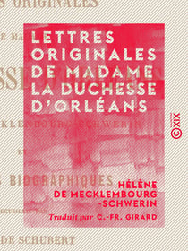 Lettres originales de Madame la duchesse d'Orléans - Et souvenirs biographiques