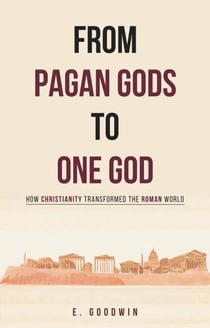 From Pagan Gods to One God: How Christianity Transformed the Roman World