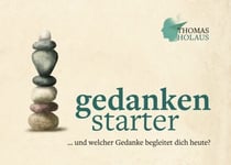 gedankenstarter - und welcher Gedanke begleitet dich heute?