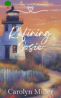 Refining Josie - Greener Gardens Romance, #5