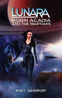 Lunara: Robin Acadia and the Martians - The Lunara Series, #6