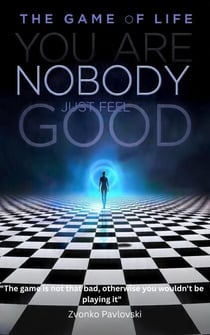 The Game of Life: You Are Nobody, Just Feel Good