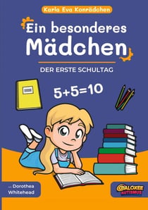 Karla Eva Konrädchen. Ein besonderes Mädchen - Der erste Schultag