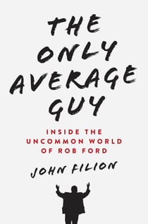 The Only Average Guy - Inside the Uncommon World of Rob Ford