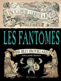 L'Encyclopédie curieuse et bizarre par Billy Brouillard - Volume 1 - Les Fantômes