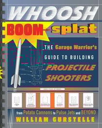 Whoosh Boom Splat - The Garage Warrior's Guide to Building Projectile Shooters