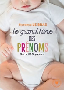 Le grand livre des prénoms - Plus de 15 000 prénoms, du plus classique au plus original