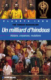 Un milliard d'hindous - Histoire, croyances, mutations