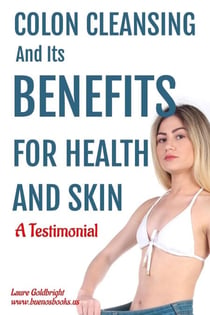 Colon Cleansing and Its Benefits for Health and Skin: A Testimonial - Laure Goldbright, #1