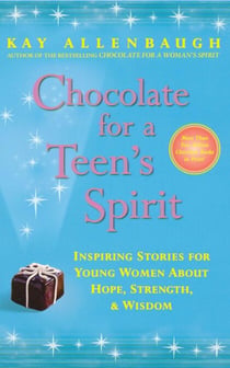 Chocolate for a Teen's Spirit - Inspiring Stories for Young Women About Hope, Strength, and Wisdom
