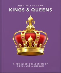 The Little Book of Kings & Queens - A Jewelled Collection of Royal Wit & Wisdom