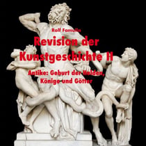 Revision der Kunstgeschichte II - Antike: Geburt der Helden, Könige und Götter
