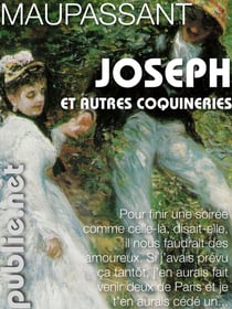 Joseph, et autres coquineries - contes coquins et grivois de Maupassant: hymne à l'écriture légère