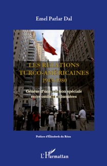 Les relations turco-américaines 1945-1980 - genèse d'une relation spéciale entre ombres et lumières