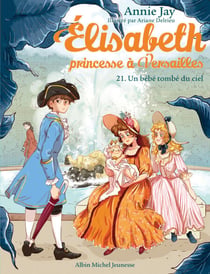 Un bébé tombé du ciel - Elisabeth, princesse à Versailles - tome 21