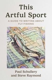 This Artful Sport - A Guide to Writing about Fly Fishing