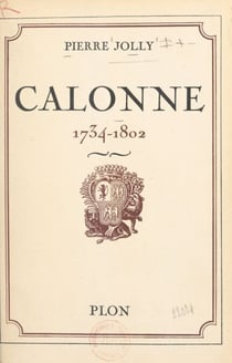 Calonne, 1734-1802 - Avec 22 gravures hors texte