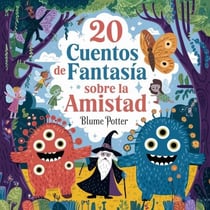 20 Cuentos Fantásticos De Amistad Para Dormir - Cuentos para dormir para niños de 3 a 8 años Serie 3, #9