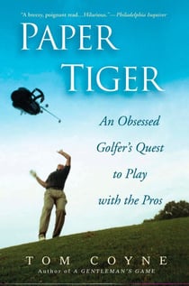 Paper Tiger - An Obsessed Golfer's Quest to Play with the Pros