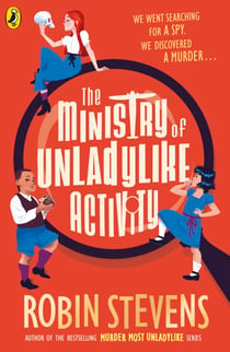 The Ministry of Unladylike Activity - the exciting new adventure from the bestselling author of Murder Most Unladylike