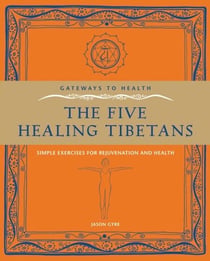 The Five Healing Tibetans - Simple Exercises for Rejuvenation and Longevity