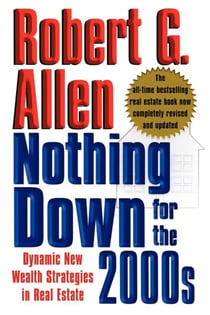 Nothing Down for the 2000s - Dynamic New Wealth Strategies in Real Estate