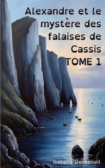 Alexandre et le mystère des falaises de Cassis Tome 1 - Aventures et Amitié version spéciale Enfants Ados DYS (dyslexiques)