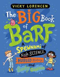 The Big Book of Barf - A Spewnami of Sick Science, Hurled History, and Body Oddities