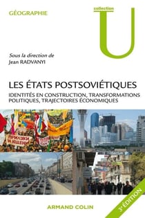 Les Etats postsoviétiques - Identités en construction, transformations politiques, trajectoires économiques