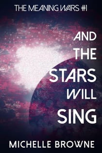 And The Stars Will Sing - The Meaning Wars, #1
