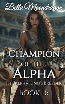 Champion of the Alpha - The Alpha King's Breeder, #16