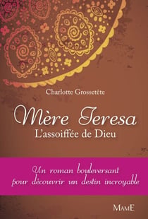 Mère Teresa - L'assoiffée de Dieu